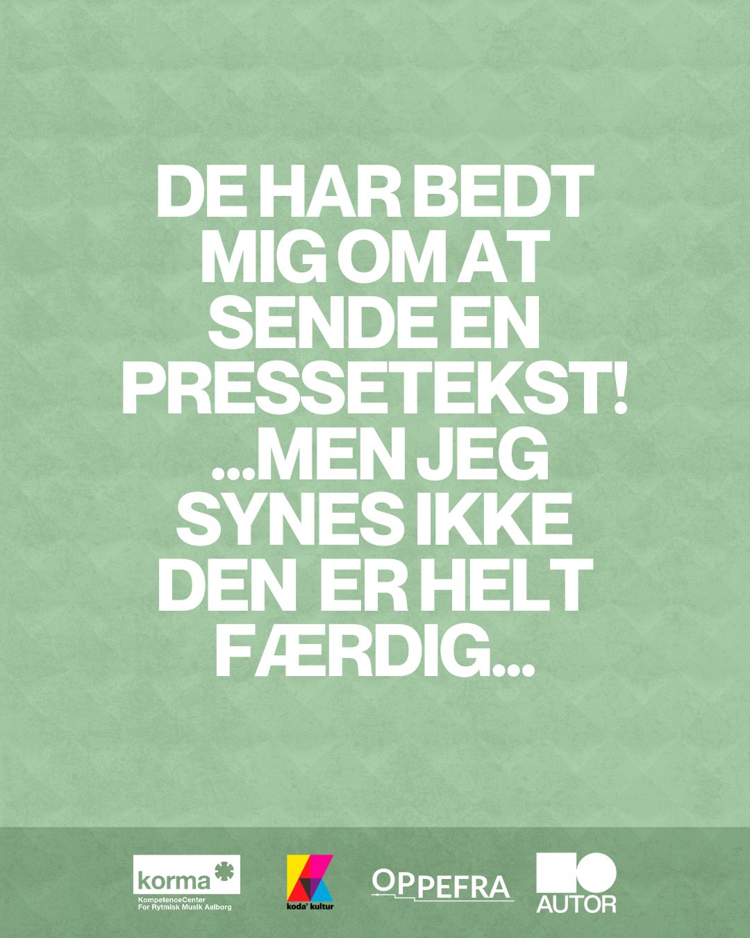 De har bedt mig om at sende en pressetekst!  …men jeg synes ikke den  er helt færdig... - OPPEFRA