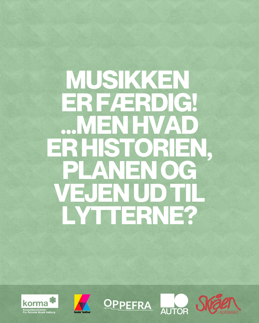 Musikken er færdig! …men hvad er historien, planen og vejen ud til lytterne? - OPPEFRA
